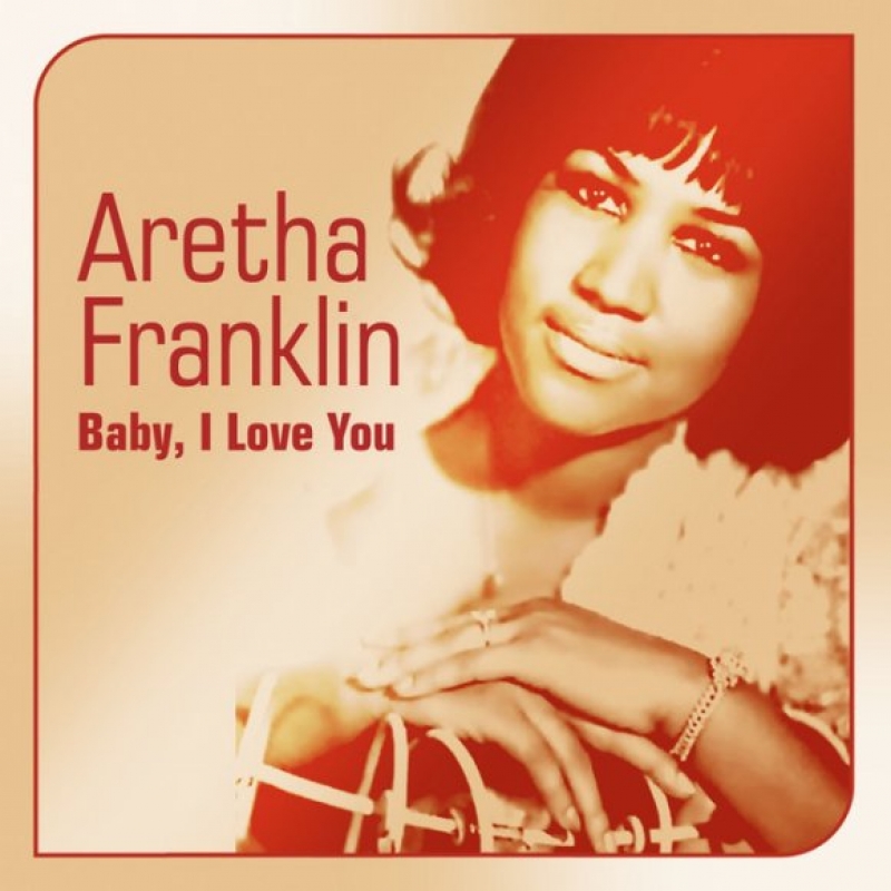 Aretha Franklin - Baby I Love You