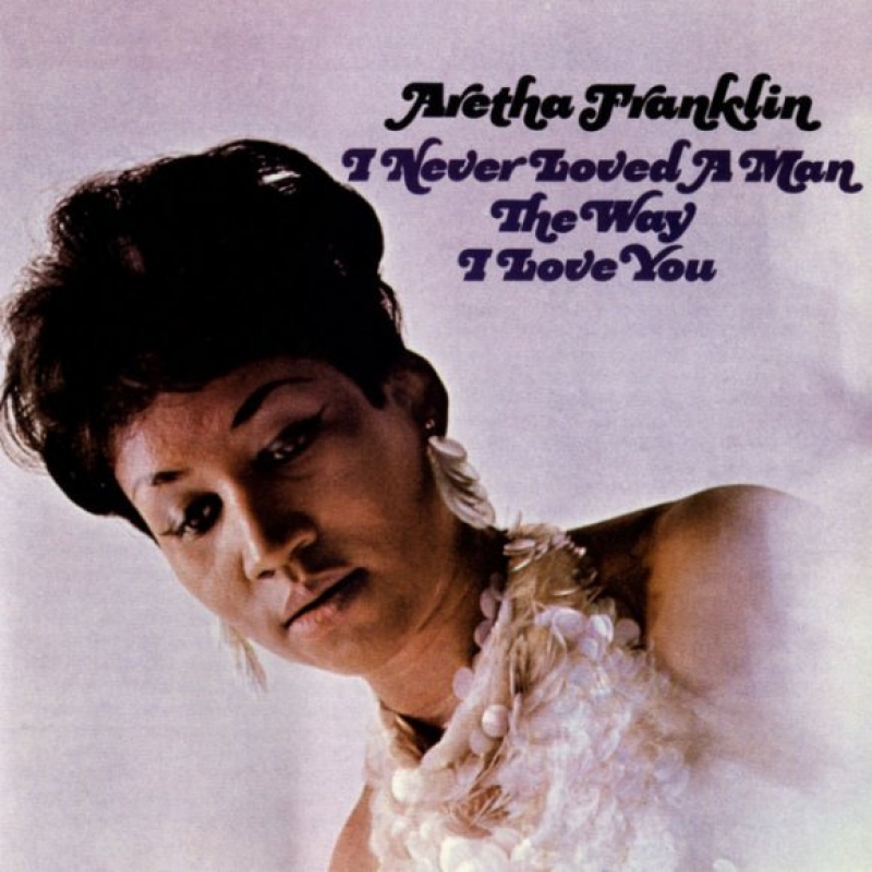 Aretha Franklin - I Never Loved A Man (The Way I Love You)