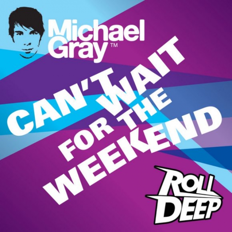 Michael Gray - Can't Wait For The Weekend (Ft. Roll Deep)