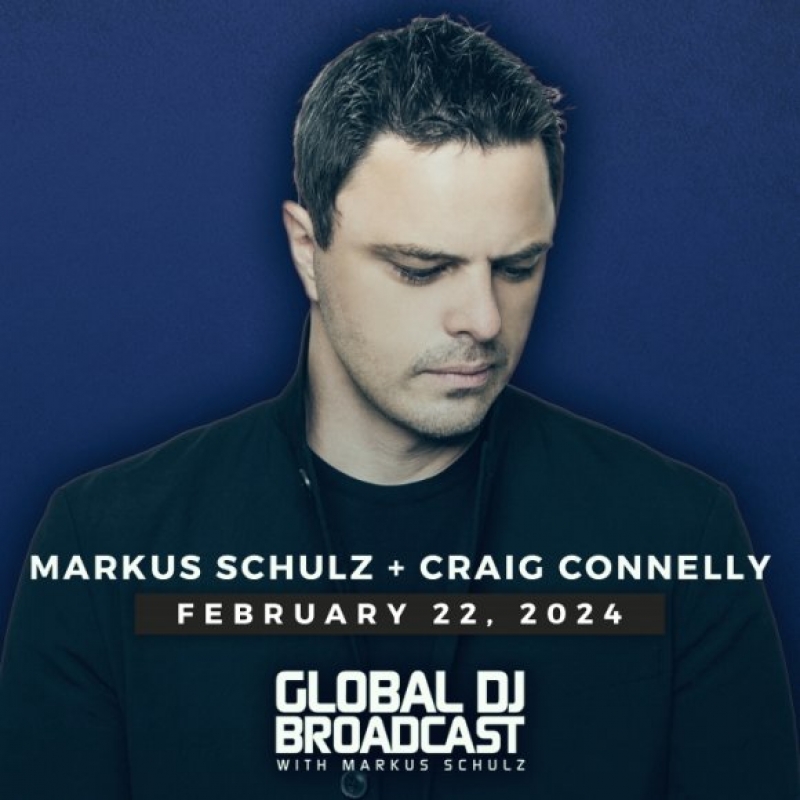 Markus Schulz and Craig Connelly - Global DJ Broadcast Feb 22 2024