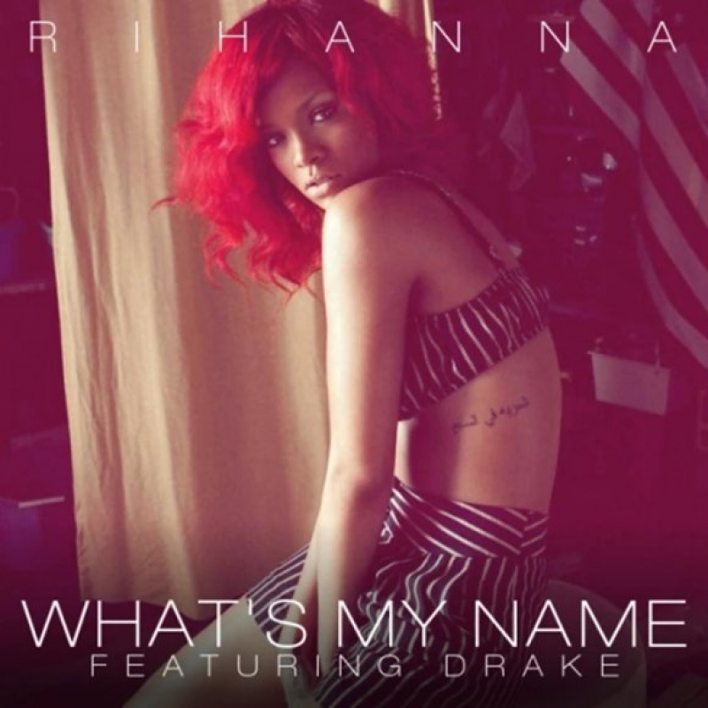 Rihanna - What's My Name? (Ft. Drake)