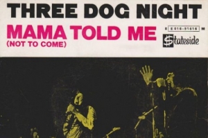 three_dog_night_mama_told_me_not_to_come_.jpg
