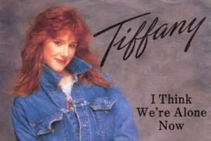 tiffany---i-think-we-re-alone-now.jpg