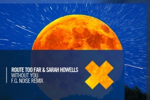 sarah-howells--route-too-far---without-you--f.g.-noise-remix-.jpg