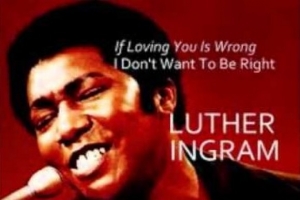 luther-ingram----if-loving-you-is-wrong--i-don-t-want-to-be-right.jpg