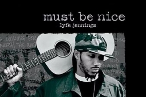lyfe-jennings---must-be-nice.jpg