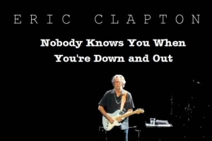eric-clapton---nobody-knows-when-you-re-down-and-out.jpg