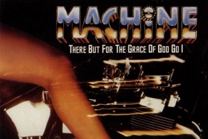 machine---there-but-for-the-grace-of-god-go-i.jpg